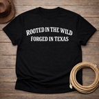 Rooted in Wild Forged in Texas T-shirt