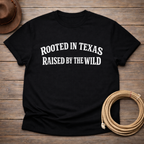 Rooted in Texas Raised Wild T-shirt