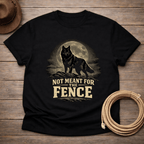 Not Meant for the Fence t-shirt