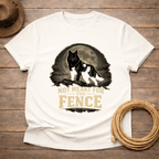 Not Meant for the Fence t-shirt