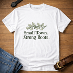 Small Town Strong Roots T-shirt