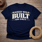 Raised Wild Built on Grit T-shirt