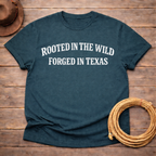Rooted in Wild Forged in Texas T-shirt